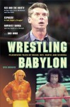 Wrestling Babylon: Piledriving Tales of Drugs, Sex, Death, and Scandal - Irv Muchnick