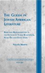 The Golem in Jewish American Literature: Risks and Responsibilities in the Fiction of Thane Rosenbaum, Nomi Eve and Steve Stern - Nicola Morris