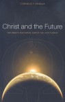 Christ and the Future: The Bible's Teaching about the Last Things - Cornelis Venema