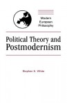 Political Theory and Postmodernism - Stephen K. White