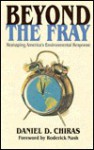 Beyond the Fray: Reshaping America's Environmental Response - Daniel D. Chiras
