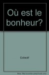 Où est le bonheur? - Roger-Pol Droit