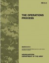 Field Manual FM 5-0 the Operations Process Including Change 1: Issued March 18, 2011 US Army - United States Government Us Army