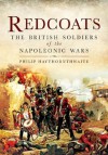 Redcoats: The British Soldiers of the Napoleonic Wars - Philip J. Haythornthwaite