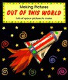 Out of This World: Lots of Space Pictures To Make (Making Pictures) - Penny King, Clare Roundhill