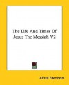 The Life and Times of Jesus the Messiah V2 - Alfred Edersheim