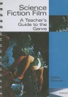 Science Fiction Film: A Teacher's Guide to the Genre - Elaine Scarratt