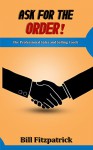 Ask For The Order!: The Professional Sales and Selling Coach - William G. Fitzpatrick