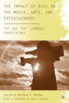 The Impact of 9/11 on the Media, Arts, and Entertainment: The Day that Changed Everything? - Matthew J. Morgan, Rory Stewart