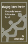 Changing Cultural Practices: A Contextualist Framework for Intervention Research - Anthony Biglan