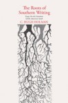 The Roots of Southern Writing: Essays on the Literature of The American South - C. Hugh Holman