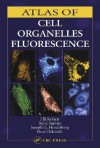 Atlas of Cell Organelles Fluorescence - Eli Kohe, Joseph G. Hirschberg, Rene Santus, Eli Kohe