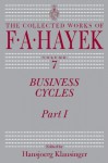 Business Cycles: Part I (Collected Works of F. A. Hayek, The) - F. A. Hayek, Hansjoerg Klausinger