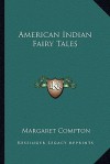 American Indian Fairy Tales - Margaret Compton