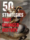 50 Strategies That Changed History - Daniel Smith