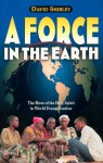 A Force in the Earth: The Move of the Holy Spirit in World Evangelization - David Shibley