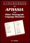 A Coursebook on Aphasia and Other Neurogenic Language Disorders - M.N. Hegde