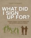 What Did I Sign Up For?: Things Every Youth Ministry Volunteer Should Know - Chris Folmsbee