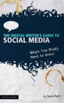 The Digital Writer's Guide to Social Media (What You Really Need to Know) - The Digital Writer, Shelly Davis, Jonathan Wondrusch