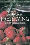 The Complete Book of Year-Round Small-Batch Preserving: Over 300 Delicious Recipes - Ellie Topp, Margaret Howard