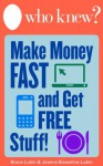 Who Knew? How to Make Money Fast and Get Free Stuff: Hundreds of Free Things Online and Off, Work at Home Opportunities, and Ways to Get Extra Cash for ... Medicines, and More (Who Knew Tips) - Jeanne Bossolina-Lubin, Bruce Lubin