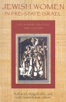 Jewish Women in Pre-State Israel: Life History, Politics, and Culture (HBI Series on Jewish Women) - Ruth Kark