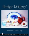 Harker Pottery: A Collector's Compendium from Rockingham and Yellowware to Modern - William Gray