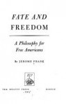 Fate and Freedom: A Philosophy for Free Americans - Jerome Frank