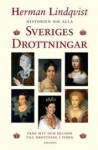 Historien om alla Sveriges drottningar : från myt och helgon till drottning i tiden - Herman Lindqvist