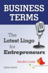 The BabyBird Guide to Business Terms: The Latest Lingo for Entrepreneurs (BabyBird Guides) - Tanya White