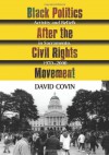 Black Politics After the Civil Rights Movement: Activity and Beliefs in Sacramento, 1970-2000 - David Covin