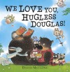 We Love You, Hugless Douglas! - David Melling