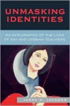 Unmasking Identities: An Exploration of the Lives of Gay and Lesbian Teachers - Janna Marie Jackson