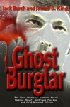 Ghost Burglar: The True Story of Bernard Welch: Master Thief, Ruthless Con Man, and Cold-Blooded Killer - Jack Burch, James D. King