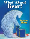 What About Bear? - Suzanne Bloom