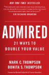 Admired: 21 Ways to Double Your Value - Mark C. Thompson, Bonita S. Thompson