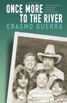 Once More to the River: Family Snapshots of Growing Up, Getting Out and Going Back - Erasmo Guerra