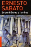 Sobre héroes y tumbas - Ernesto Sábato