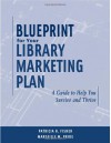 Blueprint for Your Library Marketing Plan - Patricia H. Fisher