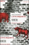 L'età inquieta - Anna Starobinets, Mario Alessandro Curletto, Анна Старобинец