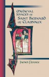 Medieval Images Of Saint Bernard Of Clairvaux: Medieval Images of Saint Bernard of Clairvaux - James France