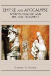 Empire and Apocalypse: Postcolonialism and the New Testament (The Bible in the Modern World) - Stephen D. Moore