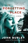 The Forgetting Place: A Novel - John Burley