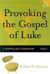 Provoking the Gospel of Luke: A Storyteller's Commentary, Year C [With CD-ROM] - Richard W. Swanson