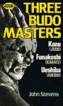 Three Budo Masters: Jigaro Kano (Judo), Gichin Funakoshi (Karate), Morihei Ueshiba (Aikido) - John Stevens