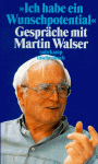 Ich habe ein Wunschpotential: Gespräche mit Martin Walser - Martin Walser