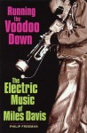 Running the Voodoo Down: The Electric Music of Miles Davis - Phil Freeman