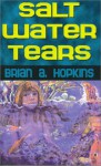 Salt Water Tears - Brian A. Hopkins