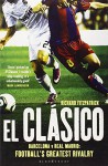 El Clasico: Barcelona v Real Madrid: Football's Greatest Rivalry - Richard Fitzpatrick