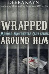 Wrapped Around Him - Debra Kayn